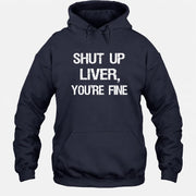 Shut Up Liver, You’re Fine – Funny Drinking Sarcastic Shirt - T-Shirt, Long Sleeve, Sweatshirt & Hoodie - Hoodie - Navy - Front