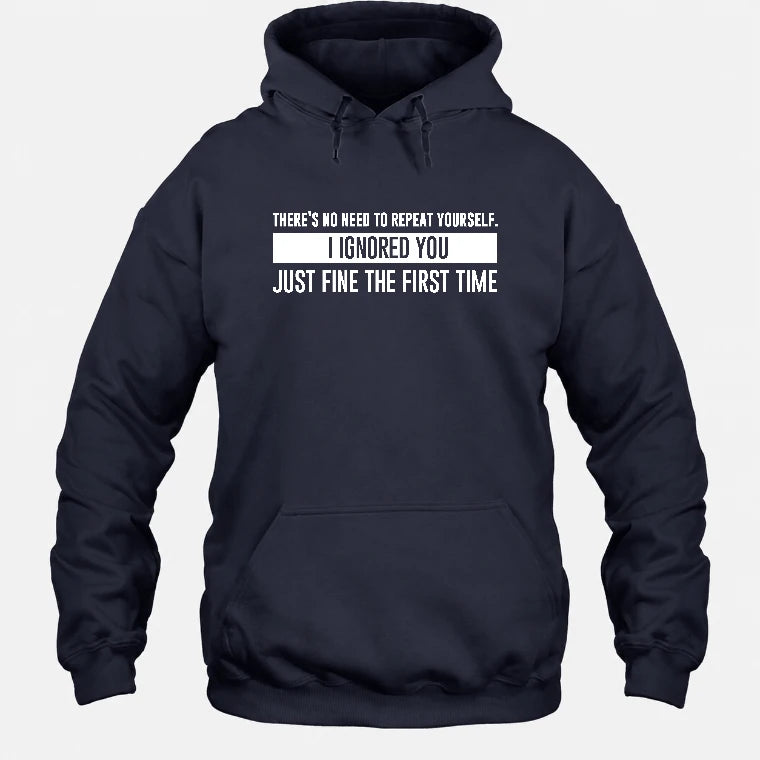 There’s No Need to Repeat Yourself – I Ignored You the First Time Funny Sarcastic Shirt - T-Shirt, Long Sleeve, Sweatshirt & Hoodie - Hoodie - Navy - Front