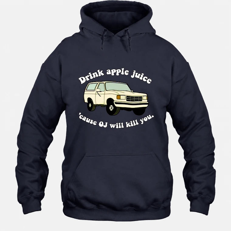 Drink Apple Juice ’Cause OJ Will Kill You – Funny Retro Bronco Shirt - Gift For Men, Husband, Friends - T-Shirt, Long Sleeve, Sweatshirt & Hoodie - Hoodie - Navy - Front