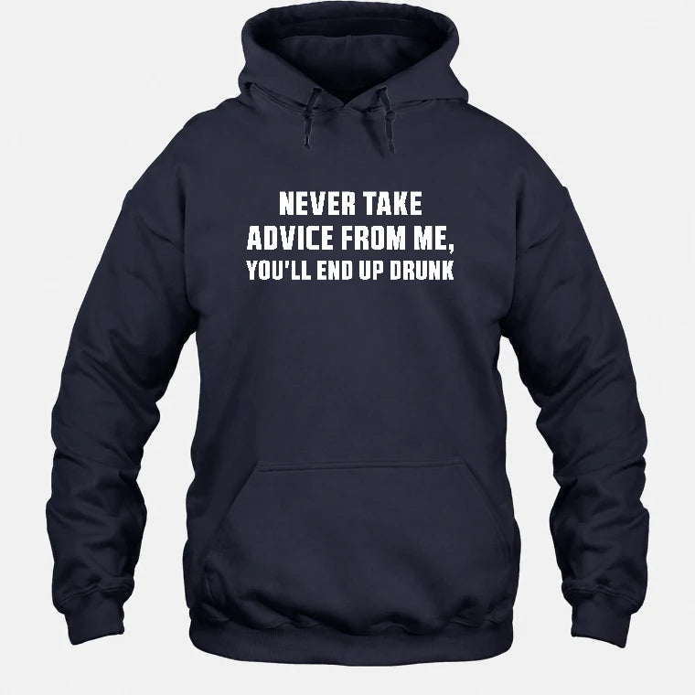 Never Take Advice From Me – You’ll End Up Drunk Funny  Shirt - T-Shirt, Long Sleeve, Sweatshirt & Hoodie - Hoodie - Navy - Front