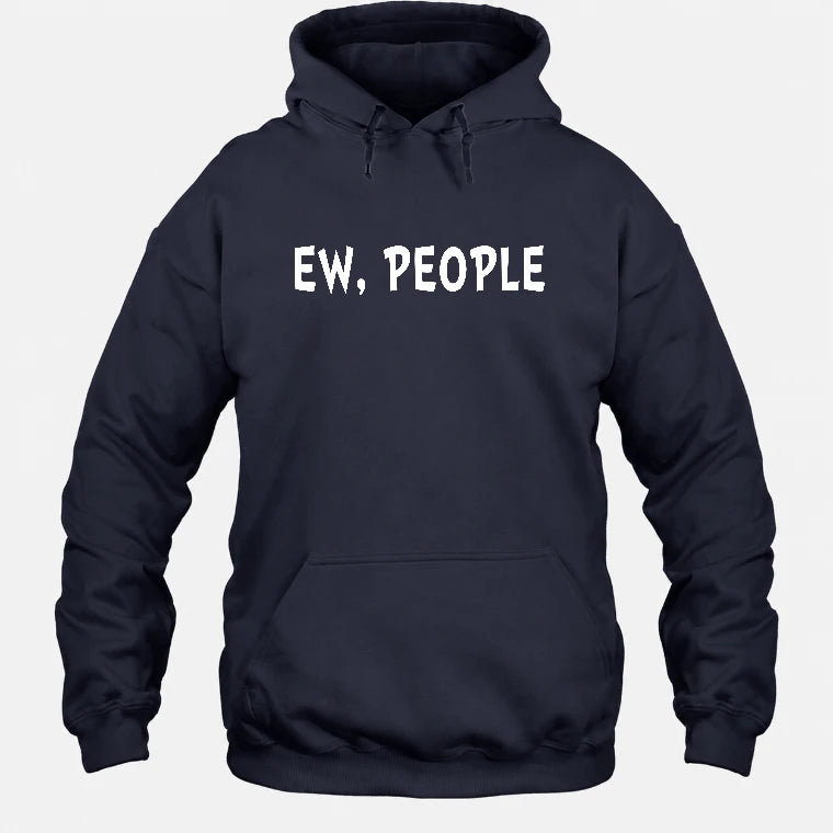 Ew, People – Funny Introvert Sarcastic Shirt - T-Shirt, Long Sleeve, Sweatshirt & Hoodie - Hoodie - Navy - Front