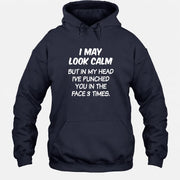 I May Look Calm But in My Head I’ve Punched You in the Face 3 Times – Funny Sarcastic Shirt - T-Shirt, Long Sleeve, Sweatshirt & Hoodie - Hoodie - Navy - Front
