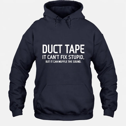 Duct Tape  It Can’t Fix Stupid But It Can Muffle the Sound - Funny Gift Idea -  T-Shirt, Long Sleeve, Sweatshirt & Hoodie - Hoodie - Navy - Front