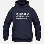 You Had Me at “We’ll Make It Look Like an Accident” – Funny Dark Humor Shirt - T-Shirt, Long Sleeve, Sweatshirt & Hoodie - Hoodie - Navy - Front