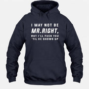 I May Not Be Mr. Right – Funny Adult Humor Shirt For Men - T-Shirt, Long Sleeve, Sweatshirt & Hoodie - Hoodie - Navy - Front