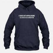 I Suck at Apologies – So Unfuck You or Whatever Funny Shirt -  Gift For Men/ Women - T-Shirt, Long Sleeve, Sweatshirt & Hoodie - Hoodie - Navy - Front