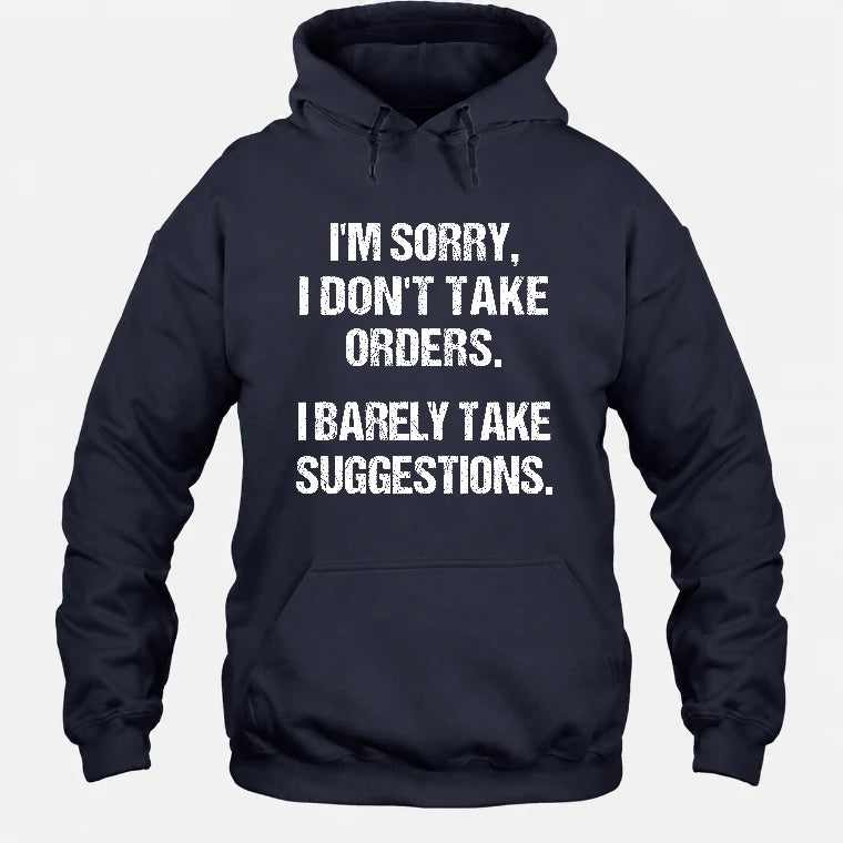I’m Sorry, I Don’t Take Orders – I Barely Take Suggestions Funny Sarcastic Shirt - T-Shirt, Long Sleeve, Sweatshirt & Hoodie - Hoodie - Navy - Front
