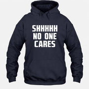 Shhhh No One Cares – Funny Shirt - - T-Shirt, Long Sleeve, Sweatshirt & Hoodie - Hoodie - Navy - Front