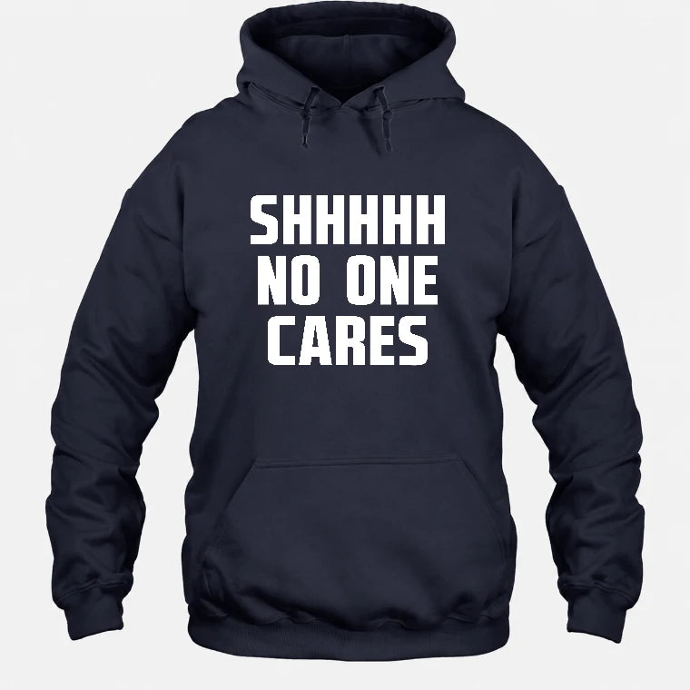 Shhhh No One Cares – Funny Shirt - - T-Shirt, Long Sleeve, Sweatshirt & Hoodie - Hoodie - Navy - Front