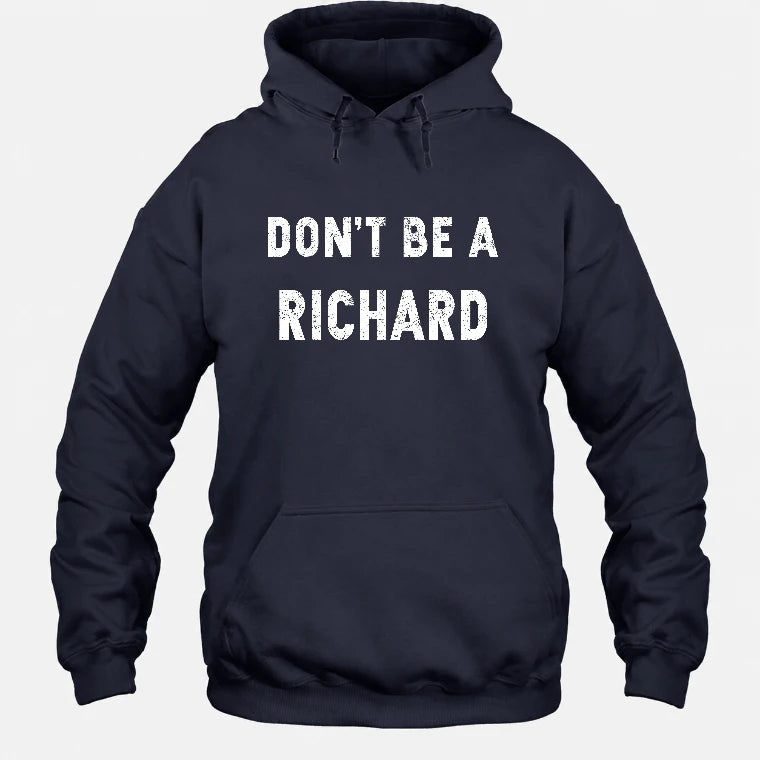 Don't Be A Richard – Funny Gift For Men, Husband, Friends - T-Shirt, Long Sleeve, Sweatshirt & Hoodie - Hoodie - Navy - Front