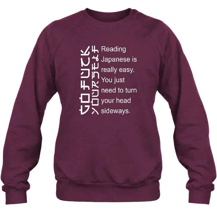 Reading Japanese Is Really Easy – Turn Your Head Sideways Funny Shirt - T-Shirt, Long Sleeve, Sweatshirt & Hoodie - Sweatshirt - Maroon - Front