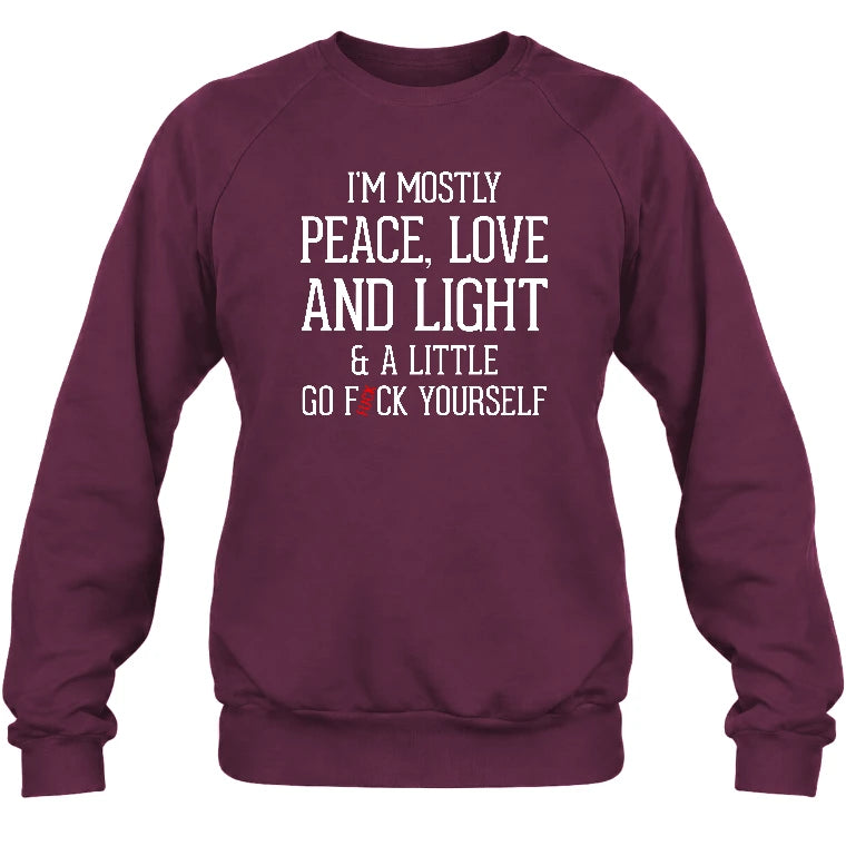 I’m Mostly Peace, Love and Light – A Little Go Fuck Yourself Funny Shirt - T-Shirt, Long Sleeve, Sweatshirt & Hoodie - Sweatshirt - Maroon - Front