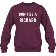 Don't Be A Richard – Funny Gift For Men, Husband, Friends - T-Shirt, Long Sleeve, Sweatshirt & Hoodie - Sweatshirt - Maroon - Front