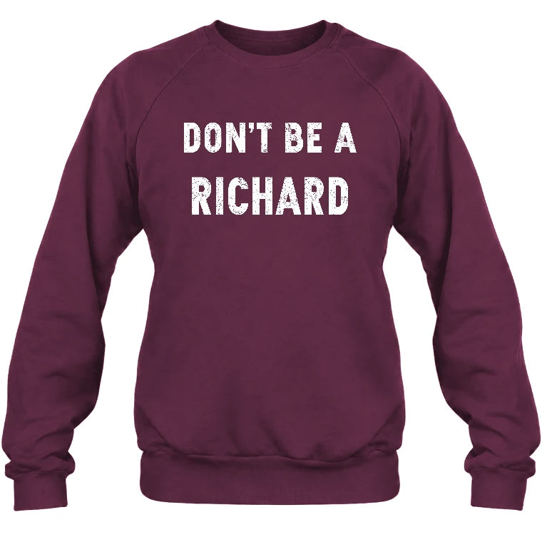 Don't Be A Richard – Funny Gift For Men, Husband, Friends - T-Shirt, Long Sleeve, Sweatshirt & Hoodie - Sweatshirt - Maroon - Front