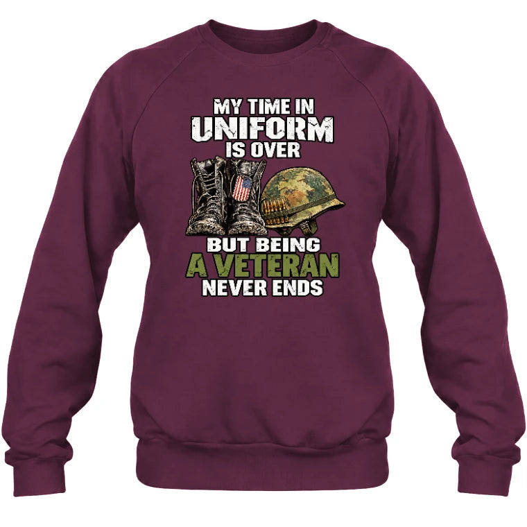 My Time in Uniform Is Over Veteran Shirt – Gift for Veteran Dad, Grandpa & Retired Military, T-Shirt, Long Sleeve, Sweatshirt & Hoodie - Sweatshirt - Maroon - Front