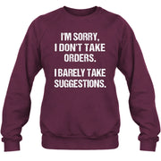 I’m Sorry, I Don’t Take Orders – I Barely Take Suggestions Funny Sarcastic Shirt - T-Shirt, Long Sleeve, Sweatshirt & Hoodie - Sweatshirt - Maroon - Front