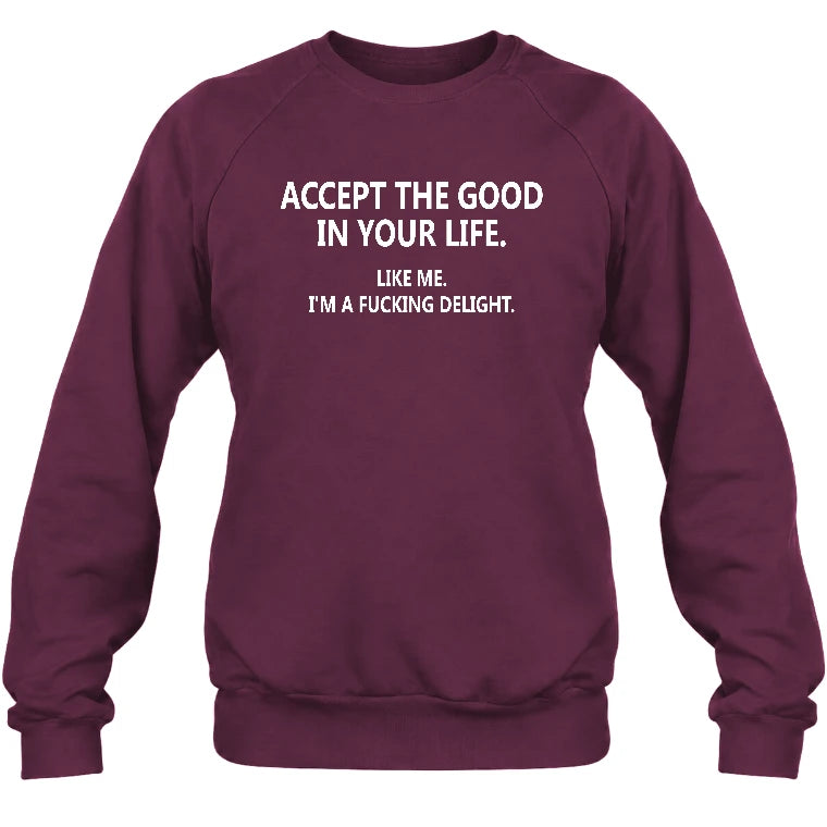 Accept The Good In Your Life - Funny Gift For Men, Husband, Friends - T-Shirt, Long Sleeve, Sweatshirt & Hoodie - Sweatshirt - Maroon - Front