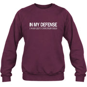In My Defense I Was Left Unsupervised – Funny  Shirt -  T-Shirt, Long Sleeve, Sweatshirt & Hoodie - Sweatshirt - Maroon - Front