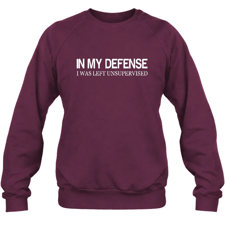 In My Defense I Was Left Unsupervised – Funny  Shirt -  T-Shirt, Long Sleeve, Sweatshirt & Hoodie - Sweatshirt - Maroon - Front