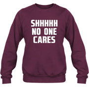 Shhhh No One Cares – Funny Shirt - - T-Shirt, Long Sleeve, Sweatshirt & Hoodie - Sweatshirt - Maroon - Front