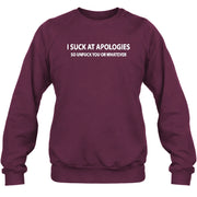 I Suck at Apologies – So Unfuck You or Whatever Funny Shirt -  Gift For Men/ Women - T-Shirt, Long Sleeve, Sweatshirt & Hoodie - Sweatshirt - Maroon - Front