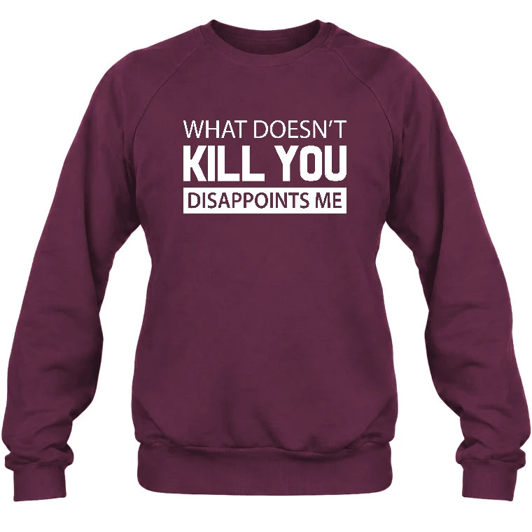 What Doesn’t Kill You Disappoints Me – Funny Dark Humor Sarcastic Shirt - T-Shirt, Long Sleeve, Sweatshirt & Hoodie - Sweatshirt - Maroon - Front