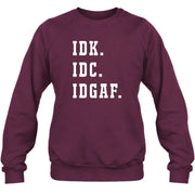 IDK. IDC. IDGAF. – Funny Sarcastic Adult Humor Shirt - T-Shirt, Long Sleeve, Sweatshirt & Hoodie - Sweatshirt - Maroon - Front