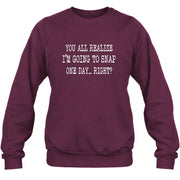 You All Realize I’m Going to Snap One Day – Funny Sarcastic Shirt - T-Shirt, Long Sleeve, Sweatshirt & Hoodie - Sweatshirt - Maroon - Front