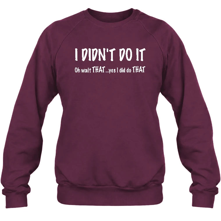 I didn't Do It - Funny Gift For Men/ Dad/ Grandpa -T-Shirt, Long Sleeve, Sweatshirt & Hoodie - Sweatshirt - Maroon - Front