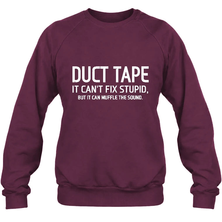 Duct Tape  It Can’t Fix Stupid But It Can Muffle the Sound - Funny Gift Idea -  T-Shirt, Long Sleeve, Sweatshirt & Hoodie - Sweatshirt - Maroon - Front