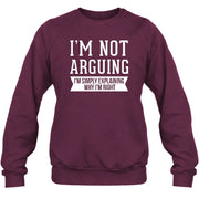 I’m Not Arguing – I’m Simply Explaining Why I’m Right Funny Sarcastic Shirt - T-Shirt, Long Sleeve, Sweatshirt & Hoodie - Sweatshirt - Maroon - Front