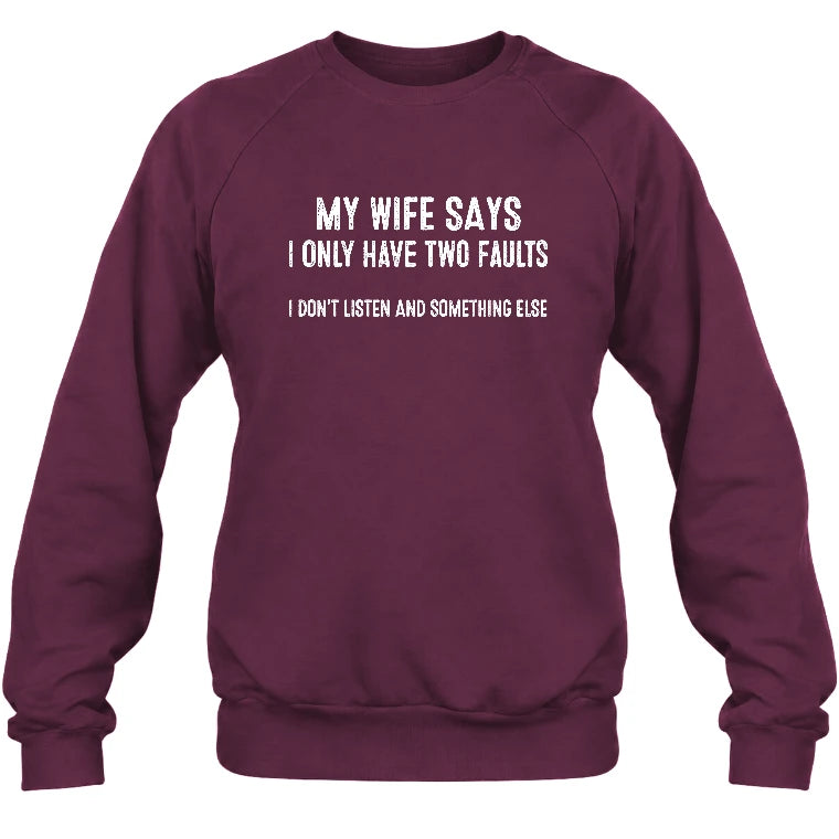 My Wife Says I Only Have Two Faults – Funny Husband Sarcastic Shirt - T-Shirt, Long Sleeve, Sweatshirt & Hoodie - Sweatshirt - Maroon - Front