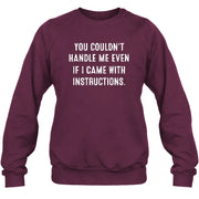 You Couldn’t Handle Me Even If I Came With Instructions – Funny Sarcastic Shirt - T-Shirt, Long Sleeve, Sweatshirt & Hoodie - Sweatshirt - Maroon - Front
