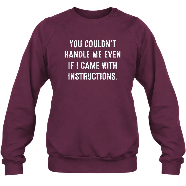 You Couldn’t Handle Me Even If I Came With Instructions – Funny Sarcastic Shirt - T-Shirt, Long Sleeve, Sweatshirt & Hoodie - Sweatshirt - Maroon - Front