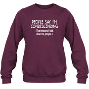 People Say I’m Condescending – Funny Sarcastic Statement Shirt - T-Shirt, Long Sleeve, Sweatshirt & Hoodie - Sweatshirt - Maroon - Front