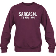 Sarcasm – It’s How I Hug Funny Shirt - T-Shirt, Long Sleeve, Sweatshirt & Hoodie - Sweatshirt - Maroon - Front