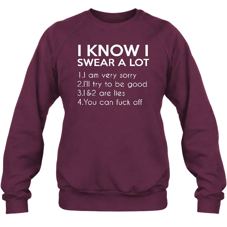 I Know I Swear a Lot – Funny Sarcastic Adult Humor Shirt - T-Shirt, Long Sleeve, Sweatshirt & Hoodie - Sweatshirt - Maroon - Front