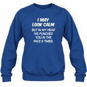 I May Look Calm But in My Head I’ve Punched You in the Face 3 Times – Funny Sarcastic Shirt - T-Shirt, Long Sleeve, Sweatshirt & Hoodie - Sweatshirt - Royal - Front