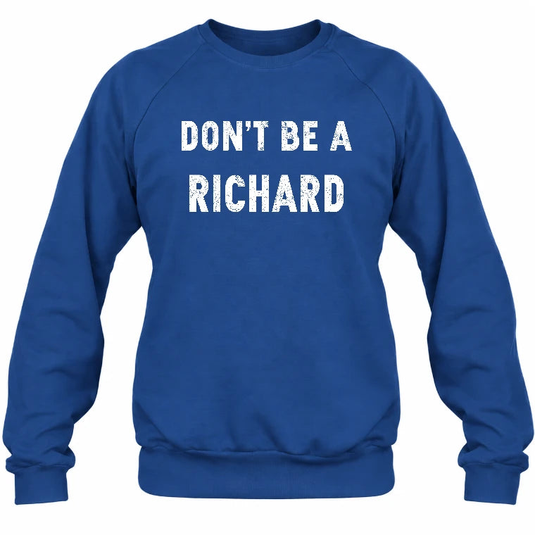 Don't Be A Richard – Funny Gift For Men, Husband, Friends - T-Shirt, Long Sleeve, Sweatshirt & Hoodie - Sweatshirt - Royal - Front