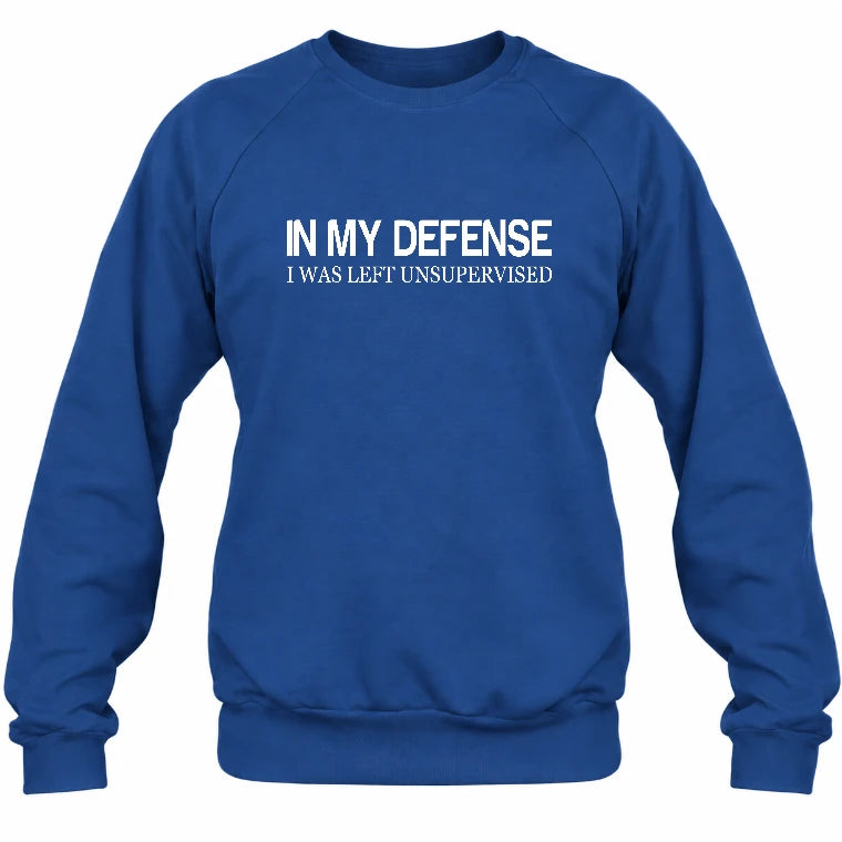 In My Defense I Was Left Unsupervised – Funny  Shirt -  T-Shirt, Long Sleeve, Sweatshirt & Hoodie - Sweatshirt - Royal - Front