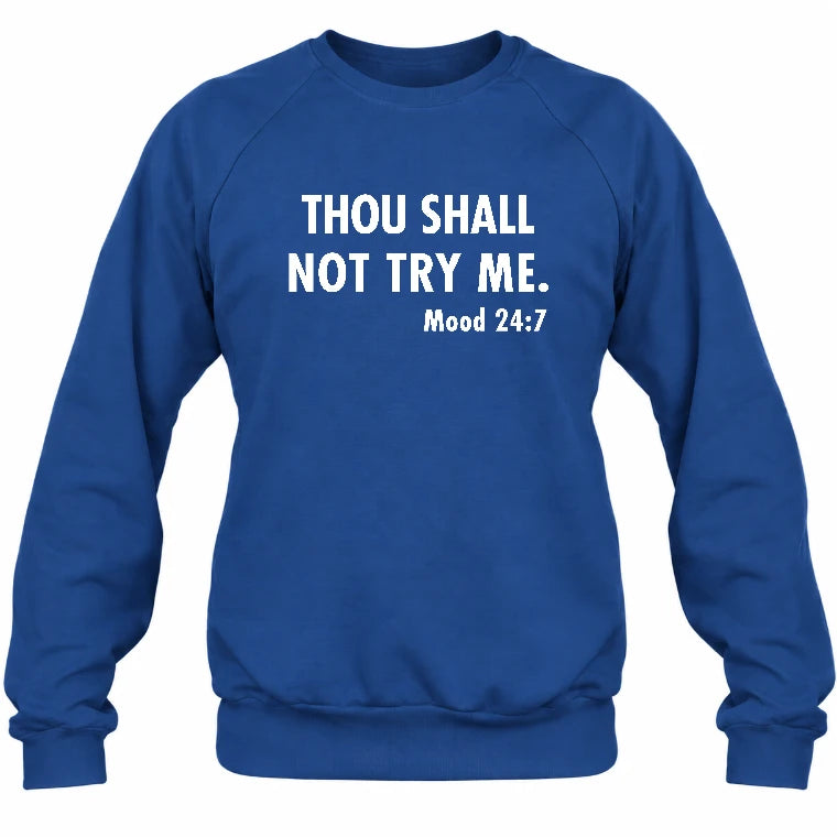 Thou Shall Not Try Me – Mood 24:7 Funny Sarcastic Shirt - T-Shirt, Long Sleeve, Sweatshirt & Hoodie - Sweatshirt - Royal - Front