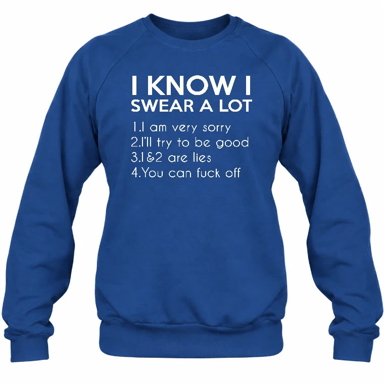 I Know I Swear a Lot – Funny Sarcastic Adult Humor Shirt - T-Shirt, Long Sleeve, Sweatshirt & Hoodie - Sweatshirt - Royal - Front
