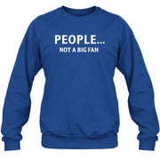 People… Not a Big Fan – Funny Introvert Sarcastic Shirt - T-Shirt, Long Sleeve, Sweatshirt & Hoodie - Sweatshirt - Royal - Front
