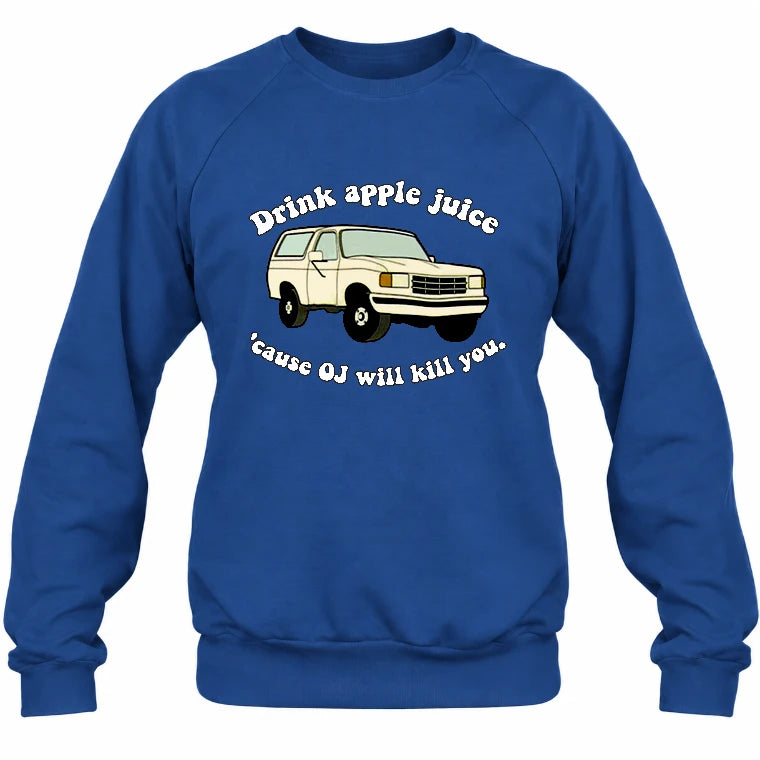 Drink Apple Juice ’Cause OJ Will Kill You – Funny Retro Bronco Shirt - Gift For Men, Husband, Friends - T-Shirt, Long Sleeve, Sweatshirt & Hoodie - Sweatshirt - Royal - Front