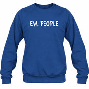 Ew, People – Funny Introvert Sarcastic Shirt - T-Shirt, Long Sleeve, Sweatshirt & Hoodie - Sweatshirt - Royal - Front