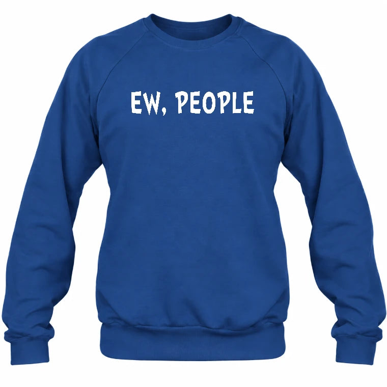 Ew, People – Funny Introvert Sarcastic Shirt - T-Shirt, Long Sleeve, Sweatshirt & Hoodie - Sweatshirt - Royal - Front