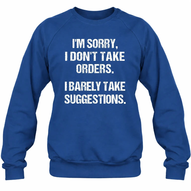 I’m Sorry, I Don’t Take Orders – I Barely Take Suggestions Funny Sarcastic Shirt - T-Shirt, Long Sleeve, Sweatshirt & Hoodie - Sweatshirt - Royal - Front