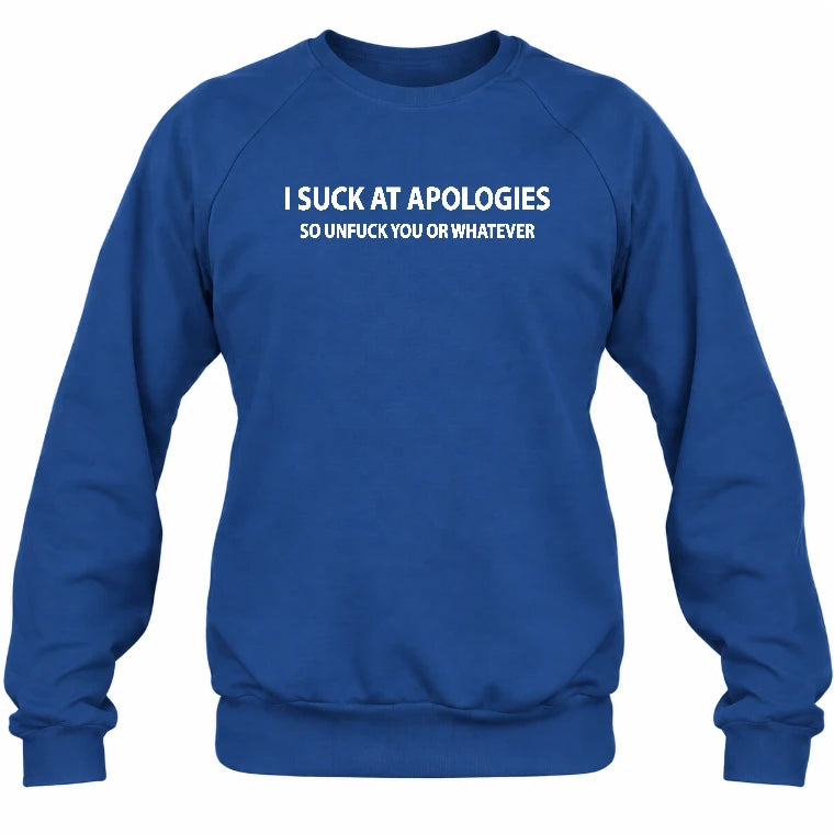 I Suck at Apologies – So Unfuck You or Whatever Funny Shirt -  Gift For Men/ Women - T-Shirt, Long Sleeve, Sweatshirt & Hoodie - Sweatshirt - Royal - Front