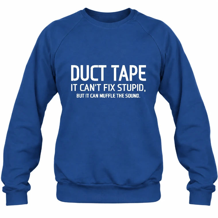 Duct Tape  It Can’t Fix Stupid But It Can Muffle the Sound - Funny Gift Idea -  T-Shirt, Long Sleeve, Sweatshirt & Hoodie - Sweatshirt - Royal - Front