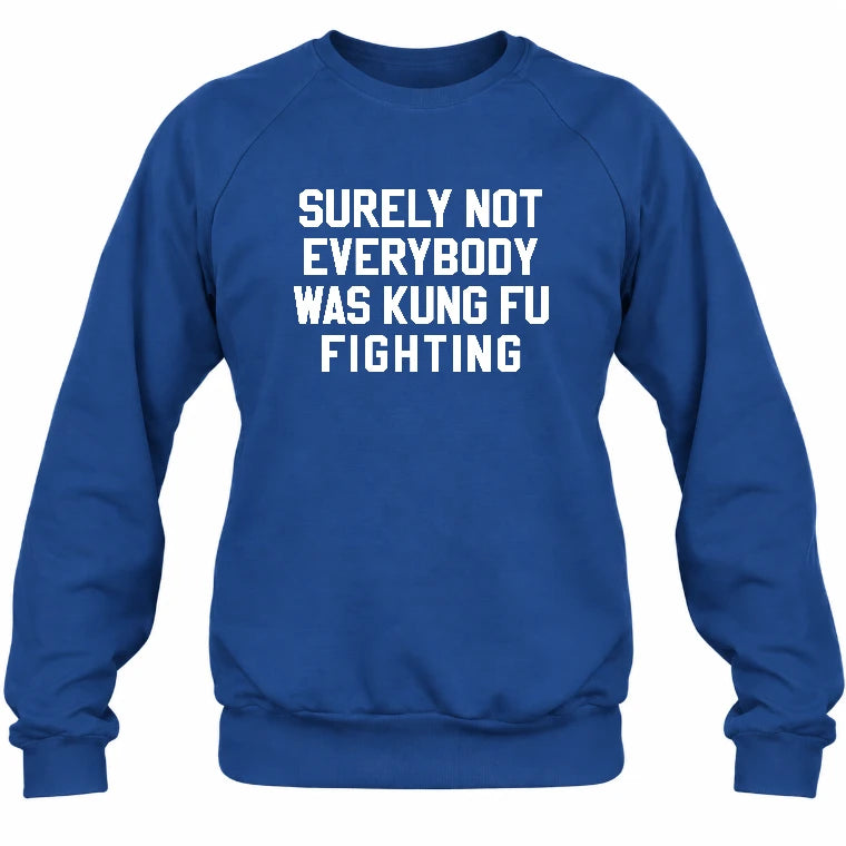 Surely Not Everybody Was Kung Fu Fighting – Funny Retro Music Humor Shirt -  T-Shirt, Long Sleeve, Sweatshirt & Hoodie - Sweatshirt - Royal - Front